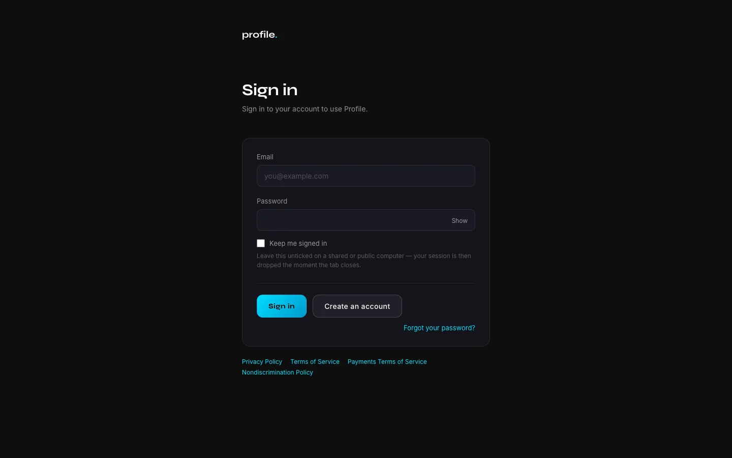 Dark-themed 'profile.' sign-in page with email and password fields (password has a Show toggle), an unticked 'Keep me signed in' checkbox with a note about shared computers, Sign in and Create an account buttons, a Forgot your password link, and links to the Privacy Policy, Terms of Service, Payments Terms of Service and Nondiscrimination Policy